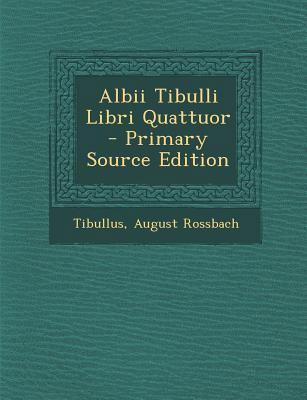 Albii Tibulli Libri Quattuor - Primary Source E... [Latin] 1293004588 Book Cover