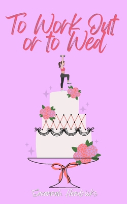 To Work Out or to Wed: A Sweet Romantic Comedy ... 1734455306 Book Cover