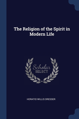 The Religion of the Spirit in Modern Life 1376491923 Book Cover