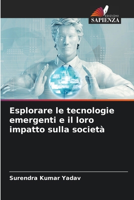 Esplorare le tecnologie emergenti e il loro imp... [Italian] 6207288750 Book Cover