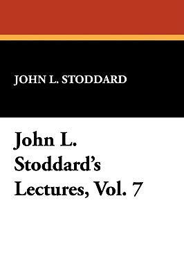 John L. Stoddard's Lectures, Vol. 7 1434452816 Book Cover