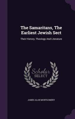 The Samaritans, The Earliest Jewish Sect: Their... 1347616225 Book Cover