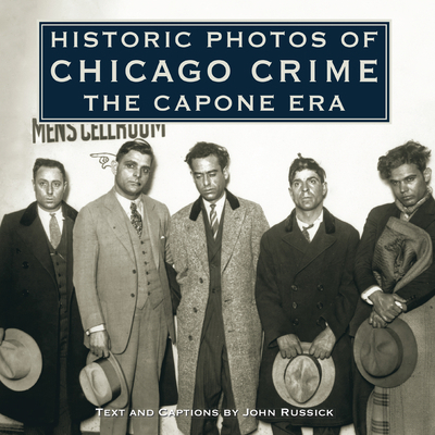Historic Photos of Chicago Crime: The Capone Era 1620453886 Book Cover