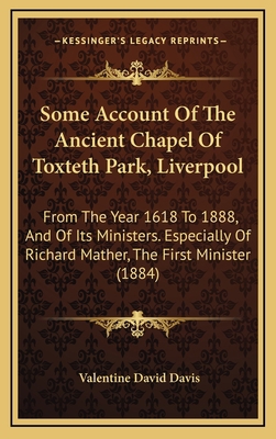 Some Account Of The Ancient Chapel Of Toxteth P... 1168790522 Book Cover