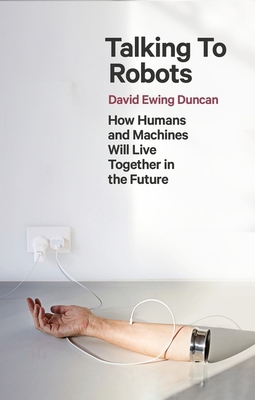 Talking to Robots: How Humans and Machines Will... 1472142926 Book Cover