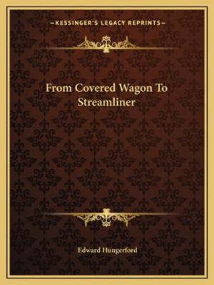 From Covered Wagon To Streamliner 1163153893 Book Cover