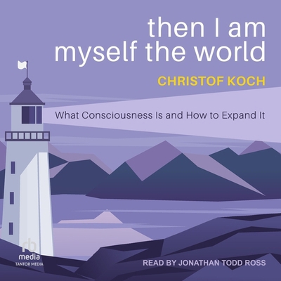 Then I Am Myself the World: What Consciousness ...            Book Cover