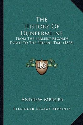 The History Of Dunfermline: From The Earliest R... 116579859X Book Cover