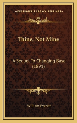 Thine, Not Mine: A Sequel To Changing Base (1891) 1167288882 Book Cover