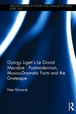 György Ligeti's Le Grand Macabre: Postmodernism... 147245698X Book Cover