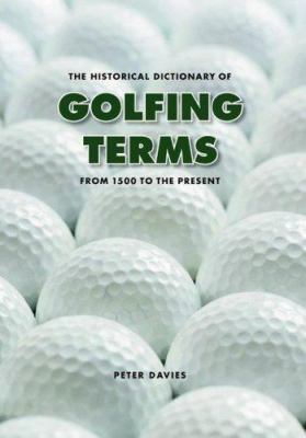 The Historical Dictionary of Golfing Terms: Fro... 0803266545 Book Cover