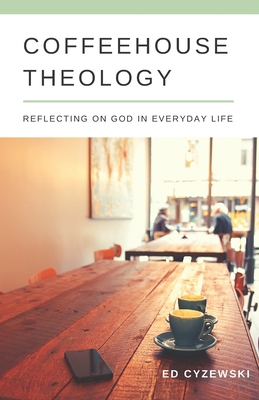 Coffeehouse Theology: Reflecting on God in Ever... B09NRG8V54 Book Cover