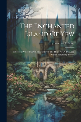 The Enchanted Island Of Yew: Whereon Prince Mar... 1022560085 Book Cover