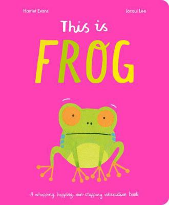 This Is Frog: A whopping, hopping, non-stopping... 1838916458 Book Cover