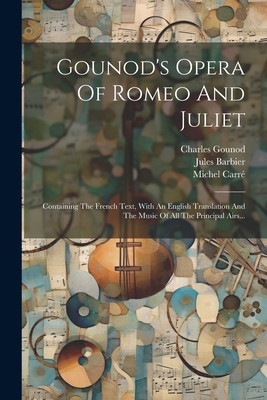 Gounod's Opera Of Romeo And Juliet: Containing ... [French] 102228343X Book Cover