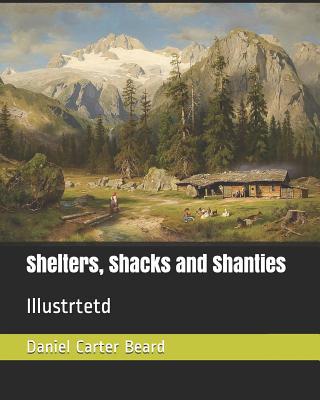 Shelters, Shacks and Shanties: Illustrtetd 1093107251 Book Cover