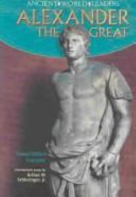 Alexander the Great (Ancient World Leaders) 0791074935 Book Cover