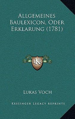 Allgemeines Baulexicon, Oder Erklarung (1781) [German] 1166535053 Book Cover