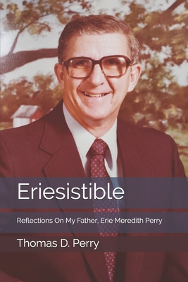 Eriesistible: Reflections On My Father, Erie Me... B08WZJK16J Book Cover