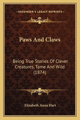 Paws And Claws: Being True Stories Of Clever Cr... 1164167006 Book Cover