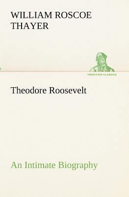 Theodore Roosevelt; an Intimate Biography 3849173445 Book Cover