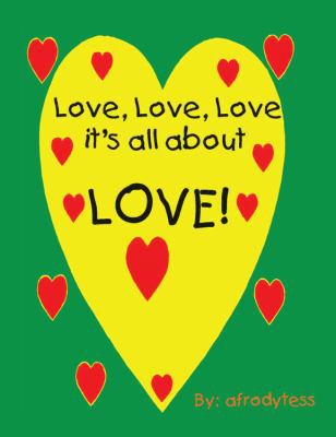 Love, Love, Love, It's All about Love! 1432747983 Book Cover