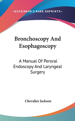 Bronchoscopy And Esophagoscopy: A Manual Of Per... 0548259267 Book Cover