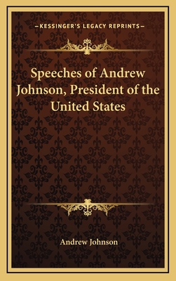 Speeches of Andrew Johnson, President of the Un... 1163488526 Book Cover