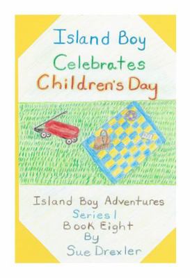 Hardcover Island Boy Celebrates Children's Day : Island Boy Adventures Series 1 Book