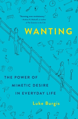 Wanting: The Power of Mimetic Desire in Everyda... 1250262488 Book Cover