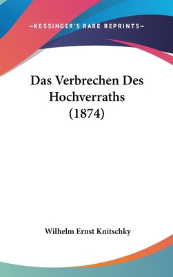 Das Verbrechen Des Hochverraths (1874) [German] 1160512426 Book Cover