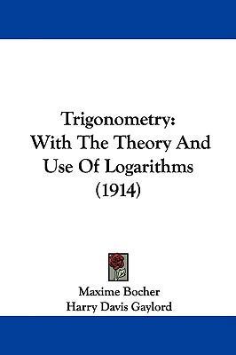 Trigonometry: With The Theory And Use Of Logari... 1437425739 Book Cover