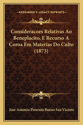 Consideracoes Relativas Ao Beneplacito, E Recur... [Portuguese] 1168033616 Book Cover