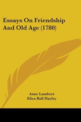 Essays On Friendship And Old Age (1780) 0548895384 Book Cover