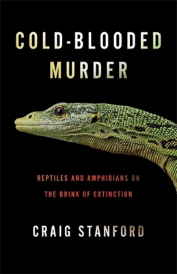 Cold-Blooded Murder: Reptiles and Amphibians on... 0231223129 Book Cover