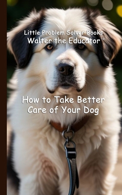 How to Take Better Care of Your Dog B0DK673MF4 Book Cover