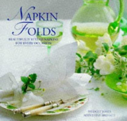 Napkin Folds: Beautifully Styled Napkins for Ev... 1859675433 Book Cover