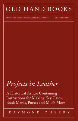 Projects in Leather - A Historical Article Cont... 144742509X Book Cover