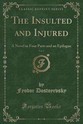 The Insulted and Injured, Vol. 6 of 4: A Novel ... 1330825470 Book Cover