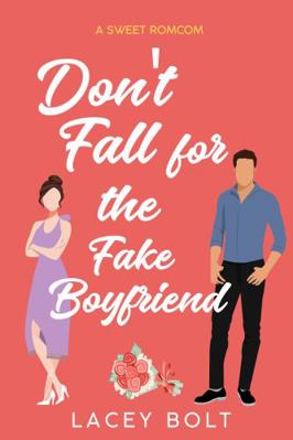 Don't Fall for the Fake Boyfriend: A Sweet Romc... 1956219021 Book Cover