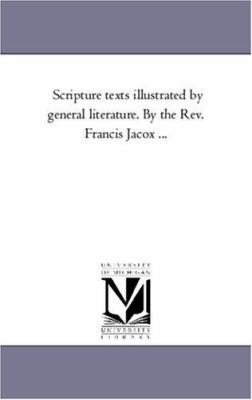 Scripture Texts Illustrated by General Literatu... 1425545025 Book Cover