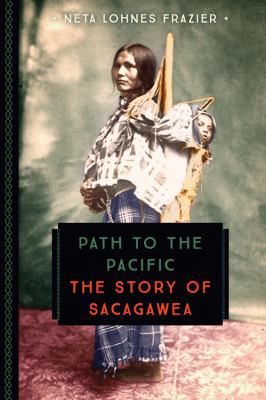 Path to the Pacific: The Story of Sacagawea 0760352275 Book Cover