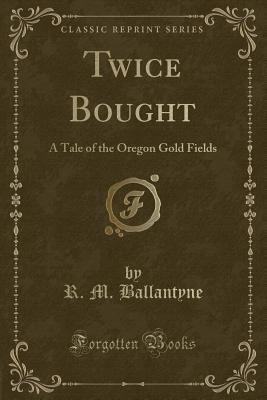 Twice Bought: A Tale of the Oregon Gold Fields ... 133102000X Book Cover