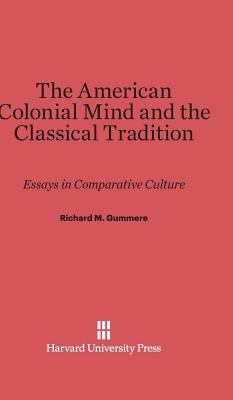 The American Colonial Mind and the Classical Tr... 0674284526 Book Cover