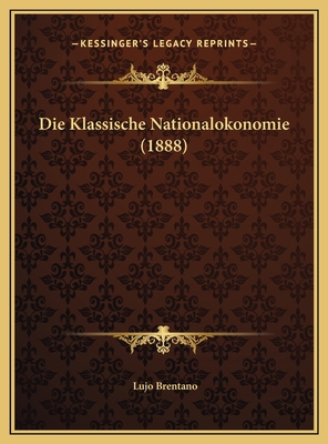 Die Klassische Nationalokonomie (1888) [German] 1169549160 Book Cover