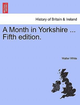A Month in Yorkshire ... Fifth Edition. 1241325251 Book Cover