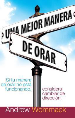 Una Mejor Manera de Orar: Si Tu Vida de Oracion... [Spanish] 1606834126 Book Cover