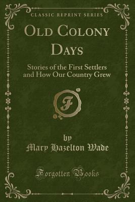 Old Colony Days: Stories of the First Settlers ... 1331370728 Book Cover
