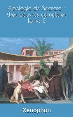 Apologie de Socrate - (Des oeuvres complètes To... [French] 1090446276 Book Cover