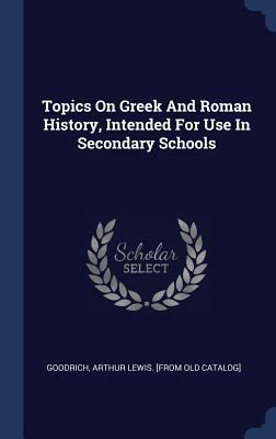 Topics On Greek And Roman History, Intended For... 1340554364 Book Cover